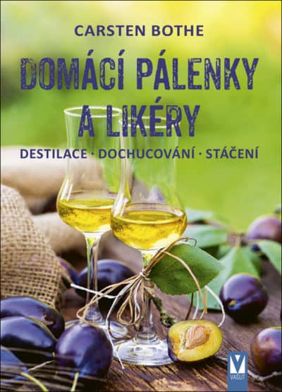 Domácí pálenky a likéry – destilace, dochucování, stáčení