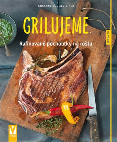 Grilujeme – rafinované pochoutky na roštu