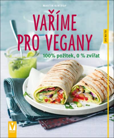 Vaříme pro vegany – 100% požitek, 0 % zvířat