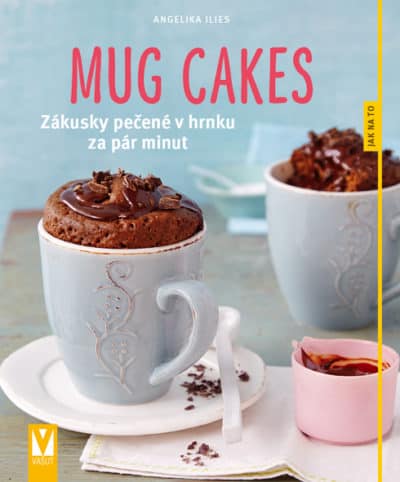 Mug cakes – Zákusky pečené v hrnku za pár minut