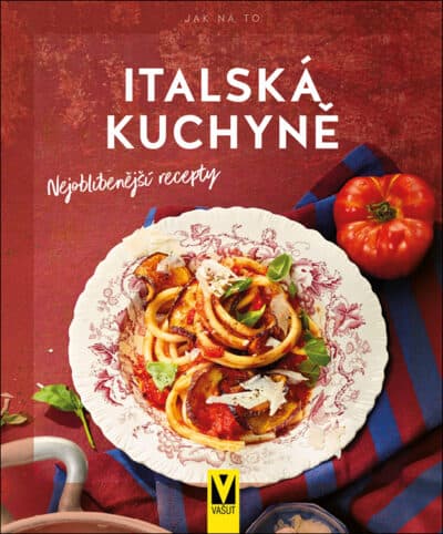 Italská kuchyně – nejoblíbenější recepty